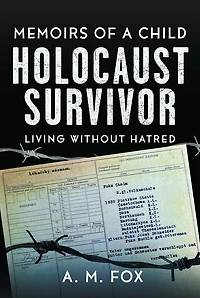 Memoirs of a Child Holocaust Survivor: Living Without Hatred
