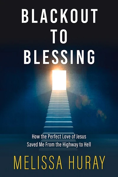 Blackout to Blessing: How the Perfect Love of Jesus Saved Me from the Highway to Hell