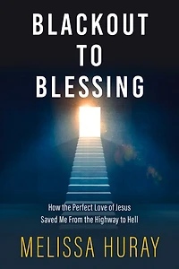 Blackout to Blessing: How the Perfect Love of Jesus Saved Me from the Highway to Hell