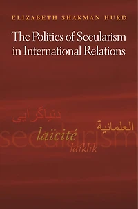 The Politics of Secularism International Relations