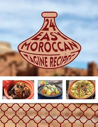 24 Easy Moroccan Tagine recipes: Twenty Four Delicious Moroccan Tagine One-Pot Cooking Food Recipes