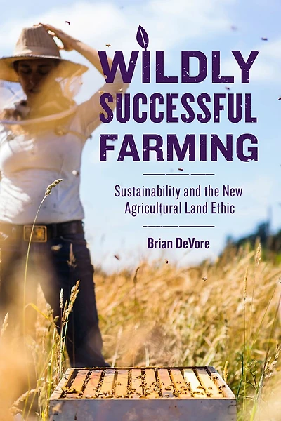 Wildly Successful Farming: Sustainability And The New Agricultural Land Ethic