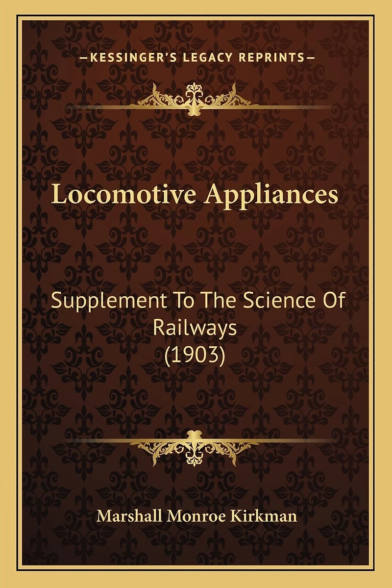 Locomotive Appliances: Supplement To The Science Of Railways (1903)