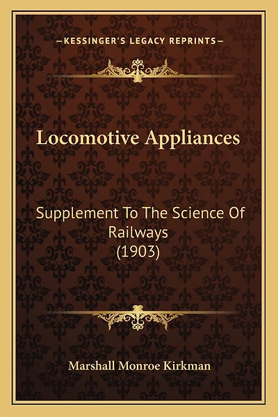 Locomotive Appliances: Supplement To The Science Of Railways (1903)