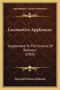 Locomotive Appliances: Supplement To The Science Of Railways (1903)