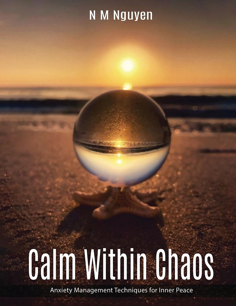Calm Within Chaos: Anxiety Management Techniques for Inner Peace