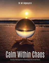 Calm Within Chaos: Anxiety Management Techniques for Inner Peace