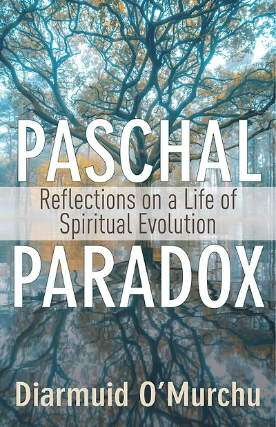 Paschal Paradox: Reflections on a Life of Spiritual Evolution