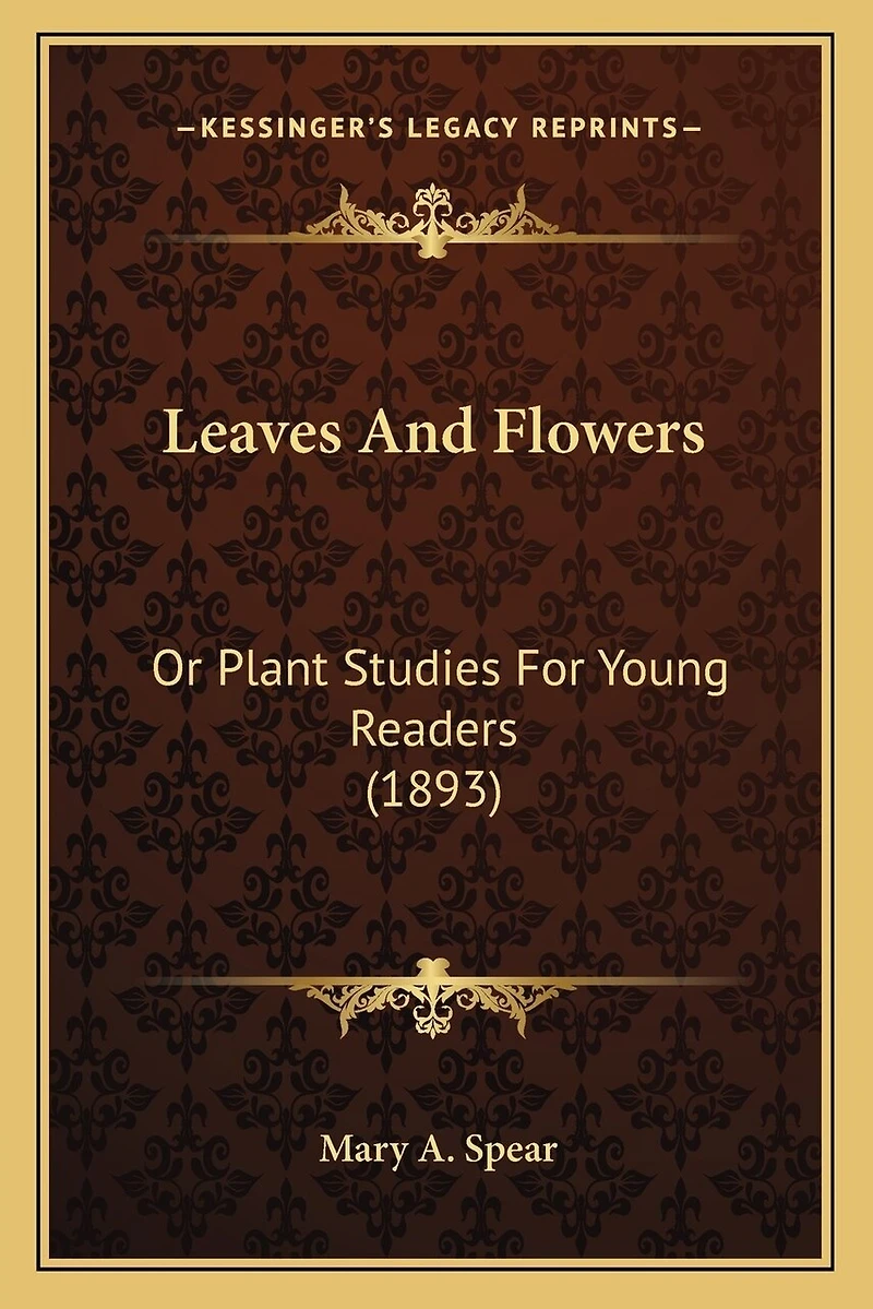 Leaves And Flowers: Or Plant Studies For Young Readers (1893)