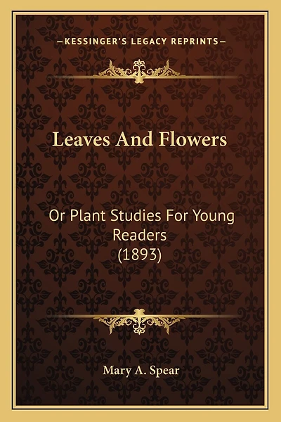 Leaves And Flowers: Or Plant Studies For Young Readers (1893)