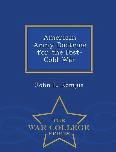 American Army Doctrine for the Post-Cold War - War College Series