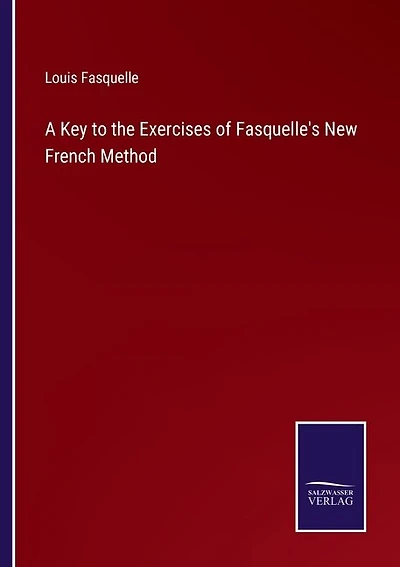 A Key to the Exercises of Fasquelle's New French Method