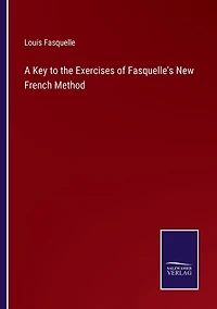 A Key to the Exercises of Fasquelle's New French Method