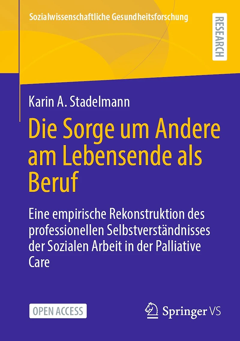 Die Sorge Um Andere Am Lebensende ALS Beruf: Eine Empirische Rekonstruktion Des Professionellen Selbstverständnisses Der Sozialen Arbeit in Der Palliative Care