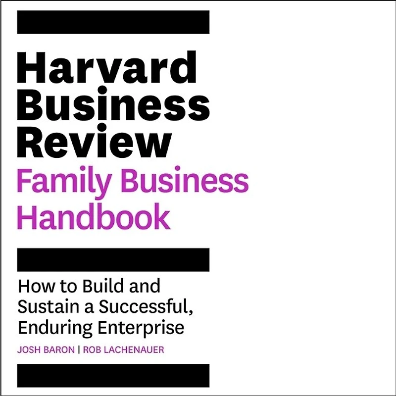 The Harvard Business Review Family Handbook: How To Build And Sustain A Successful, Enduring Enterprise