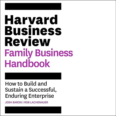 The Harvard Business Review Family Handbook: How To Build And Sustain A Successful, Enduring Enterprise
