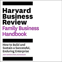 The Harvard Business Review Family Handbook: How To Build And Sustain A Successful, Enduring Enterprise