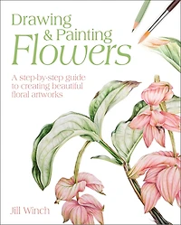 Drawing & Painting Flowers: A Step-by-step Guide To Creating Beautiful Floral Artworks