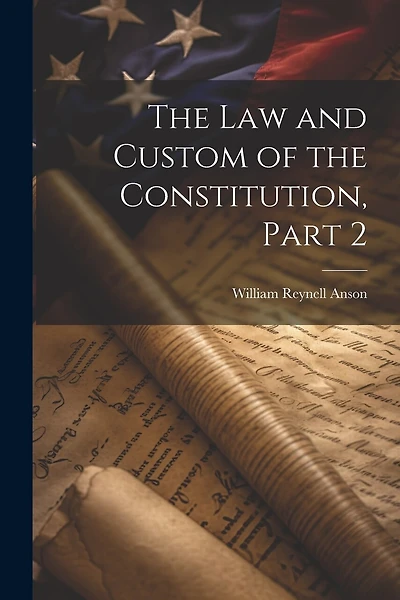 The Law and Custom of the Constitution, Part 2