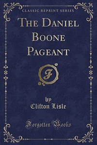 The Daniel Boone Pageant (Classic Reprint)