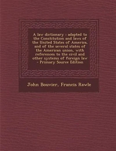A law dictionary: adapted to the Constitution and laws of the United States of America, and of the several states of