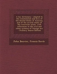 A law dictionary: adapted to the Constitution and laws of the United States of America, and of the several states of