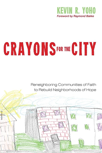 Crayons for the City: Reneighboring Communities of Faith to Rebuild Neighborhoods Hope