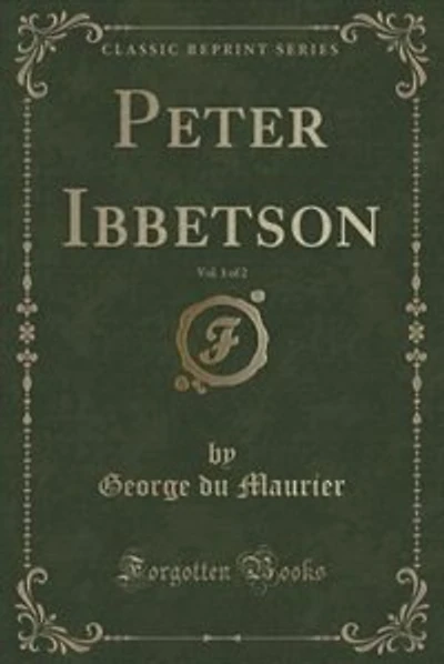 Peter Ibbetson, Vol. 1 of 2 (Classic Reprint)