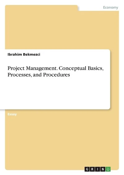 Project Management. Conceptual Basics, Processes, and Procedures
