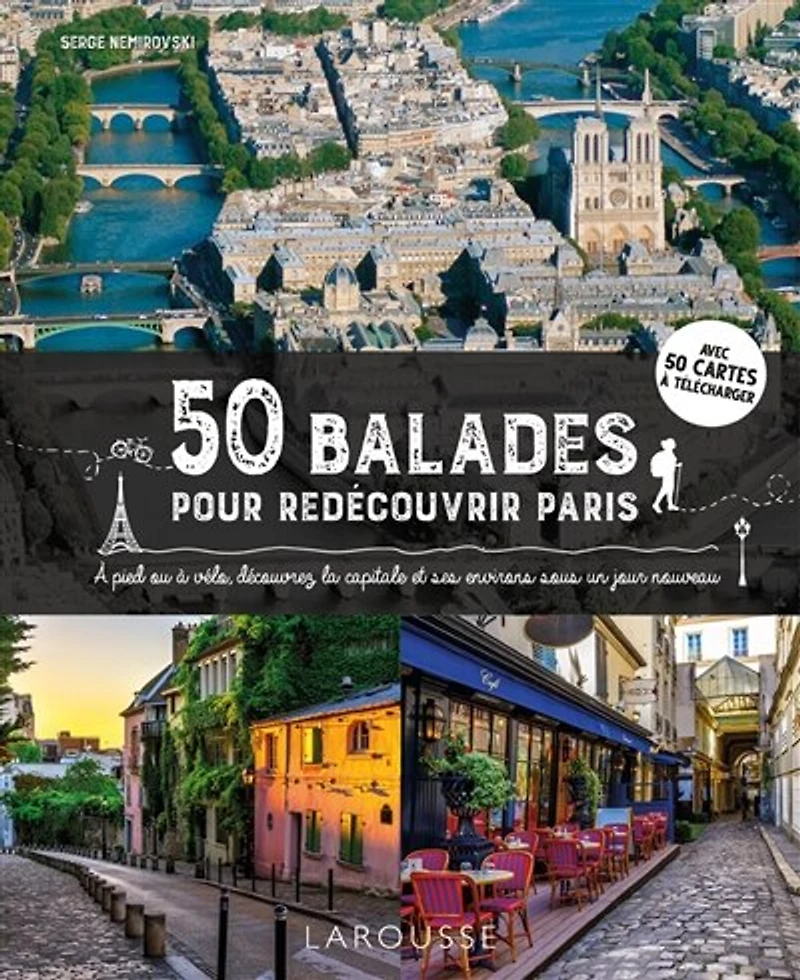 50 balades pour redécouvrir Paris: à pied ou vélo, découvrez la capitale et ses environs sous un jour nouveau