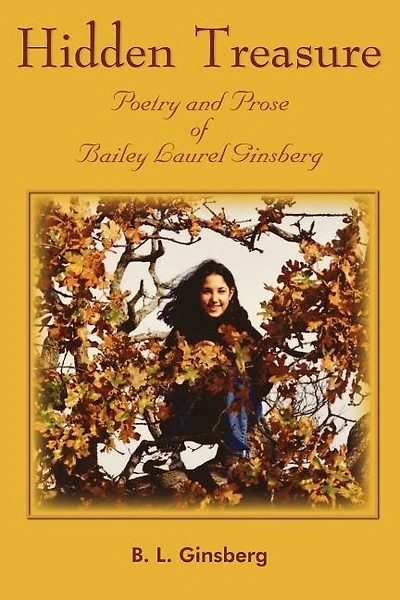 Hidden Treasure: Poetry and Prose of Bailey Laurel Ginsberg