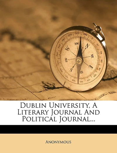 Dublin University, A Literary Journal And Political Journal