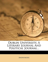 Dublin University, A Literary Journal And Political Journal