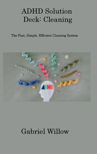 ADHD Solution Deck: The Fast, Simple, Efficient Cleaning System