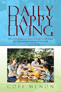 Daily Happy Living: How to Use the Joycentrix System Enable Us Be Each Day Despite Challenges We Face