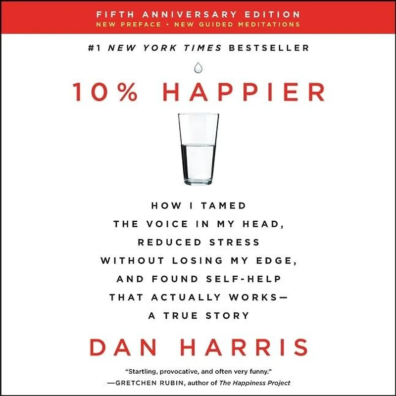 10% Happier Revised Edition: How I Tamed the Voice My Head, Reduced Stress Without Losing Edge, and Found Self-Help That Actually Works--A True Story