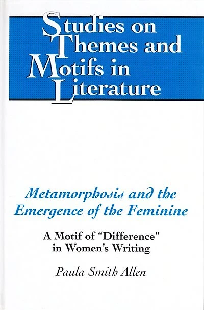 Metamorphosis and the Emergence of the Feminine: A Motif of �Difference� in Women's Writing