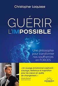 Guérir l'impossible: une philosophie pour transformer nos souffrances en forces