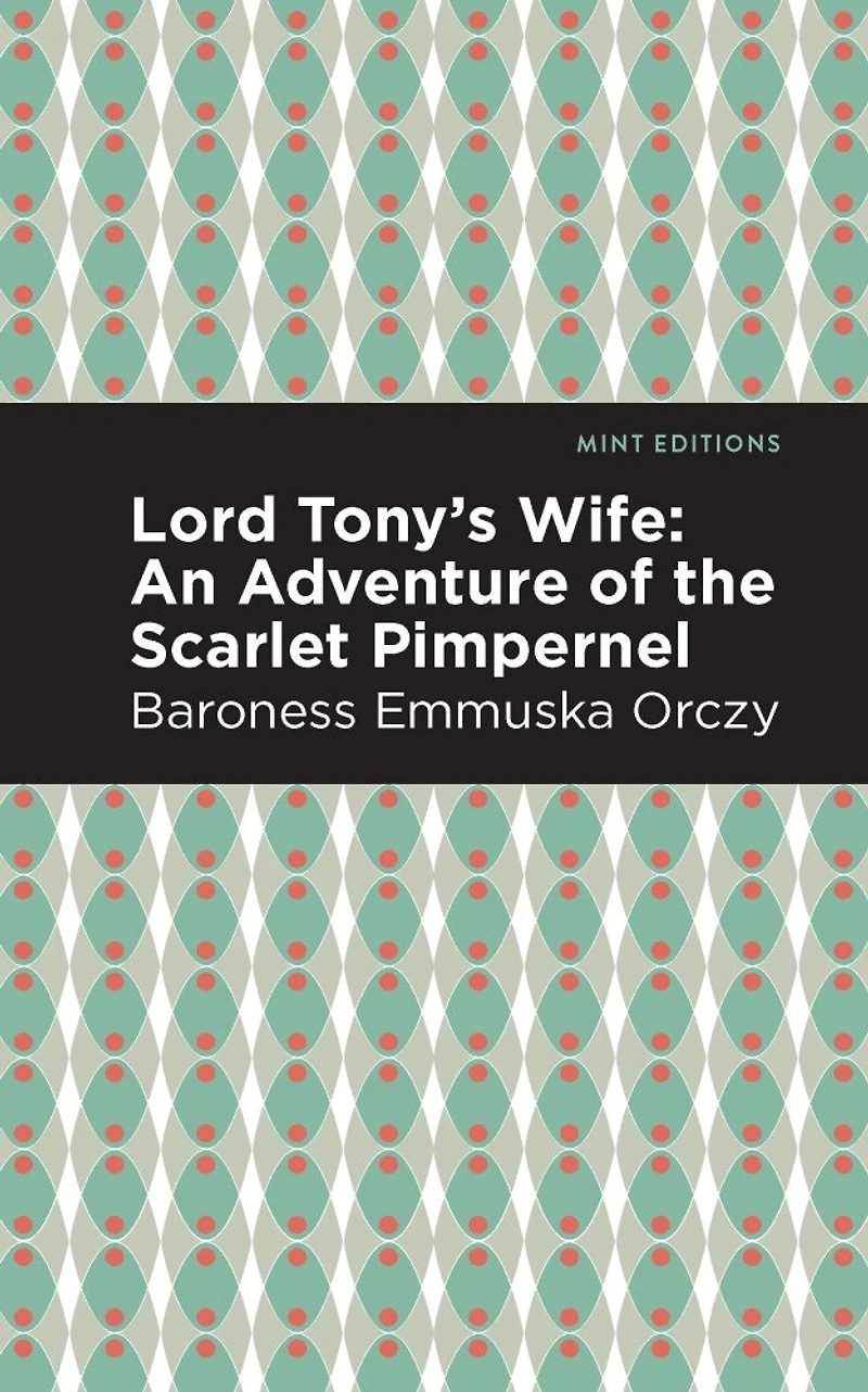 Lord Tony's Wife: An Adventure Of The Scarlet Pimpernel