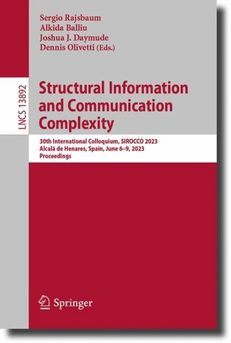 Structural Information and Communication Complexity: 30th International Colloquium, SIROCCO 2023, Alcala de Henares, Spain, June 6-9, Proceedings