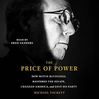 The Price of Power: How Mitch McConnell Mastered the Senate, Changed America and Lost His Party