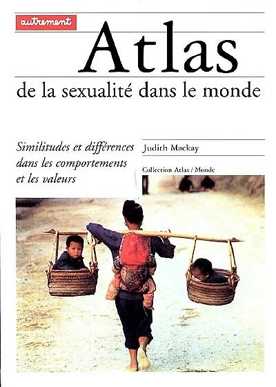 Atlas de la sexualité dans le monde : similitudes et différences dans les comportements et les valeurs: similitudes et différences dans les comportements et les valeurs