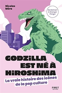 Godzilla est né à Hiroshima: la vraie histoire des icônes de pop culture