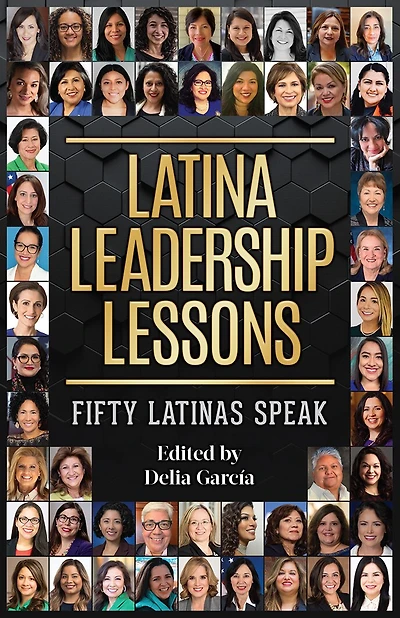 Latina Leadership Lessons: Fifty Latinas Speak