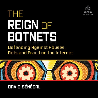 the Reign of Botnets: Defending Against Abuses, Bots and Fraud on Internet