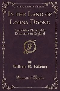 the Land of Lorna Doone: And Other Pleasurable Excursions England (Classic Reprint)