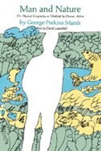 Man and Nature: Or, Physical Geography as Modified by Human Action