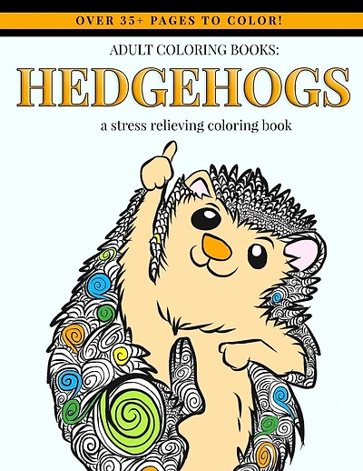 Adult Coloring Books: Hedgehogs: Adult Coloring Book Designs for Hedgehog Lovers - Mindfulness Art Therapy Stress Relief Coloring Book with Cute Animal Designs, Mandalas, Swirls, Doodles and Paisley Patterns