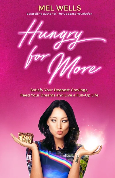 Hungry for More: Satisfy Your Deepest Cravings, Feed Dreams and Live a Full-Up Life