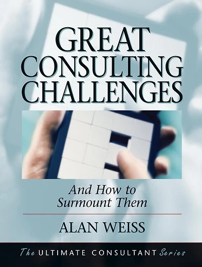 Great Consulting Challenges: And How to Surmount Them